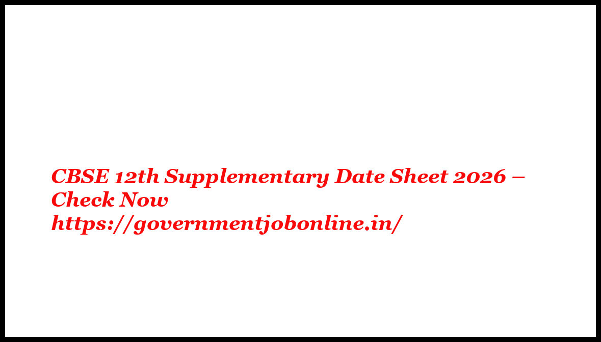 CBSE 12th Supplementary Date Sheet 2026 – Check Now 1 CBSE 12th Supplementary Date Sheet 2026 – Check Now