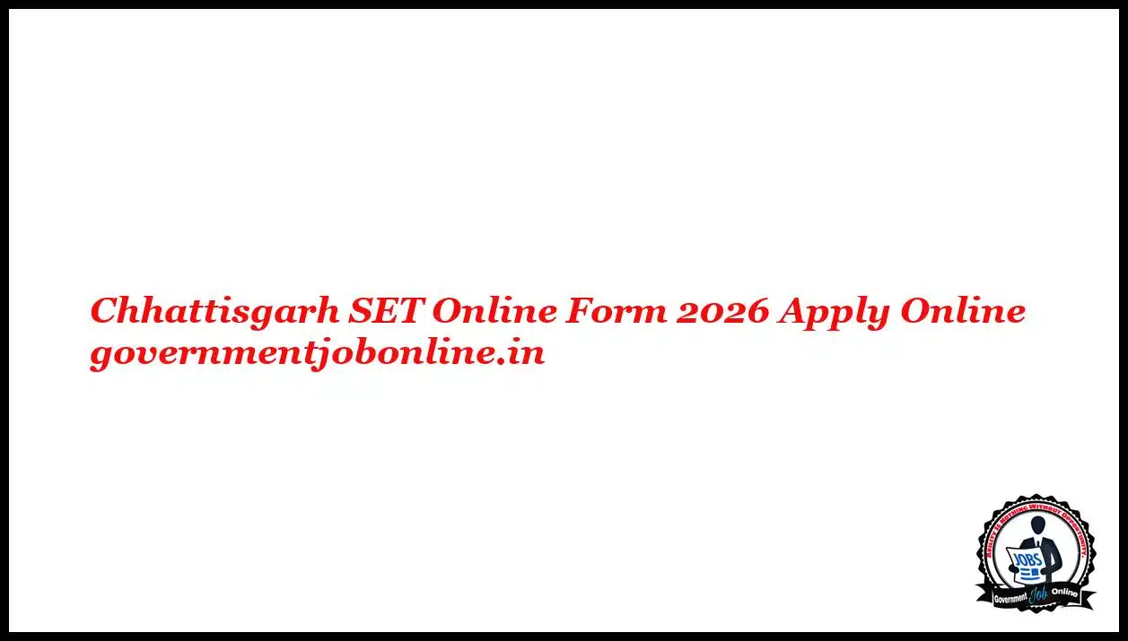 Chhattisgarh SET Online Form 2026 Apply Online 1 Chhattisgarh SET Online Form 2026 Apply Online